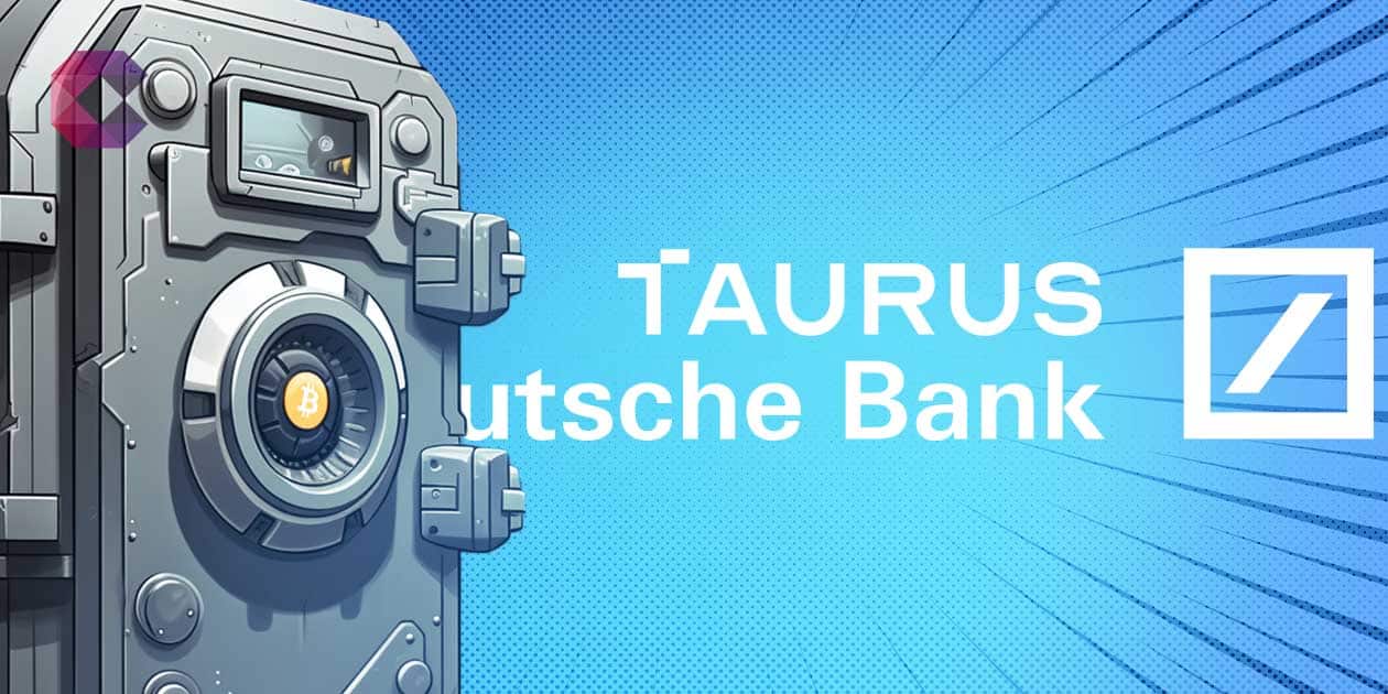 Suite à son partenariat avec la Deutsche Bank, Taurus étend ses services aux blockchains privées